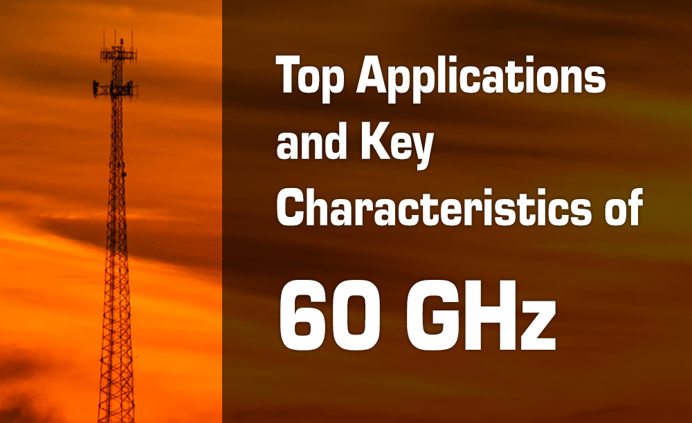 Top Applications and Key Characteristics of 60 GHz